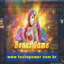 www testepower com br